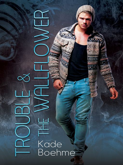Title details for Trouble & the Wallflower by Kade Boehme - Available
